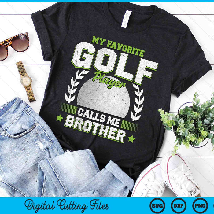 My Favorite Golf Player Calls Me Brother Golf SVG PNG Digital Printable Files