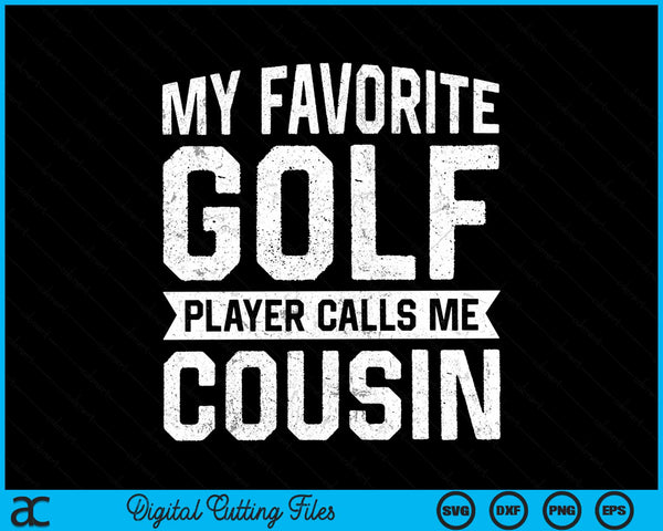 My favorite golf player calls me cousin SVG PNG cut file for Cricut