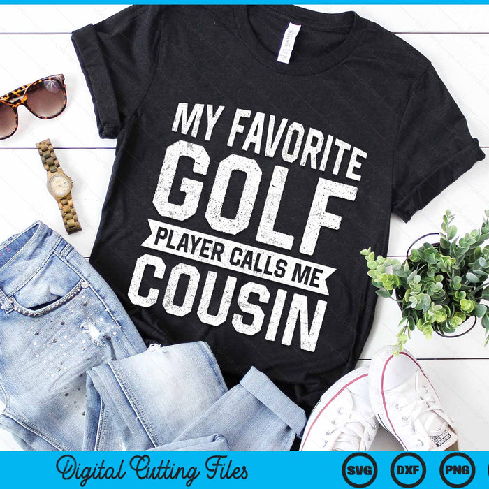 My Favorite Golf Player Calls Me Cousin SVG PNG Digital Printable Files