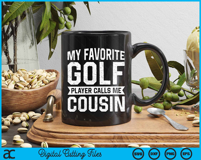 My Favorite Golf Player Calls Me Cousin SVG PNG Digital Printable Files