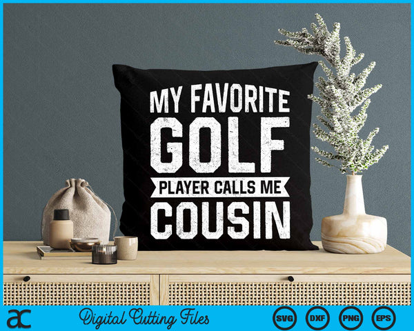 My Favorite Golf Player Calls Me Cousin SVG PNG Digital Printable Files