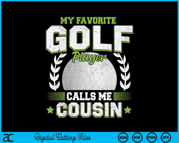 My favorite golf player calls me cousin golf SVG PNG cut file for Cricut