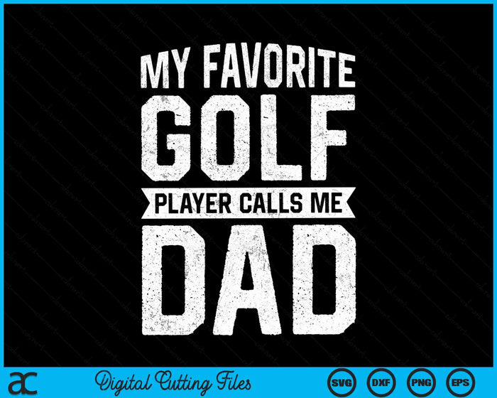 My Favorite Golf Player Calls Me Dad Fathers Day SVG PNG Digital Cutting File