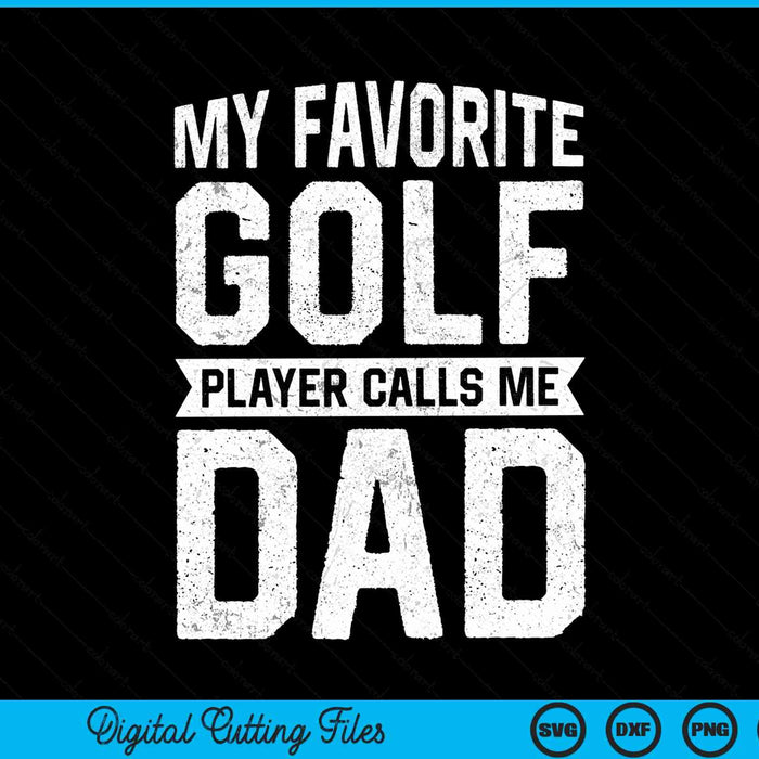 My favorite golf player calls me dad Fathers Day SVG cut file