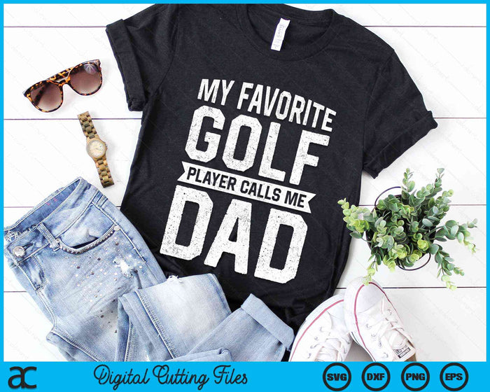 My Favorite Golf Player Calls Me Dad Fathers Day SVG PNG Digital Cutting File