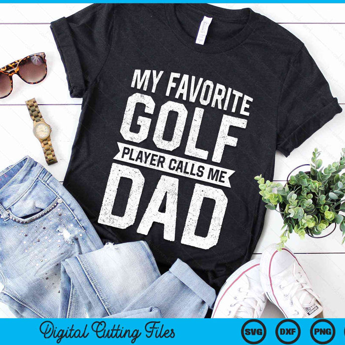 My Favorite Golf Player Calls Me Dad Fathers Day SVG PNG Digital Cutting File