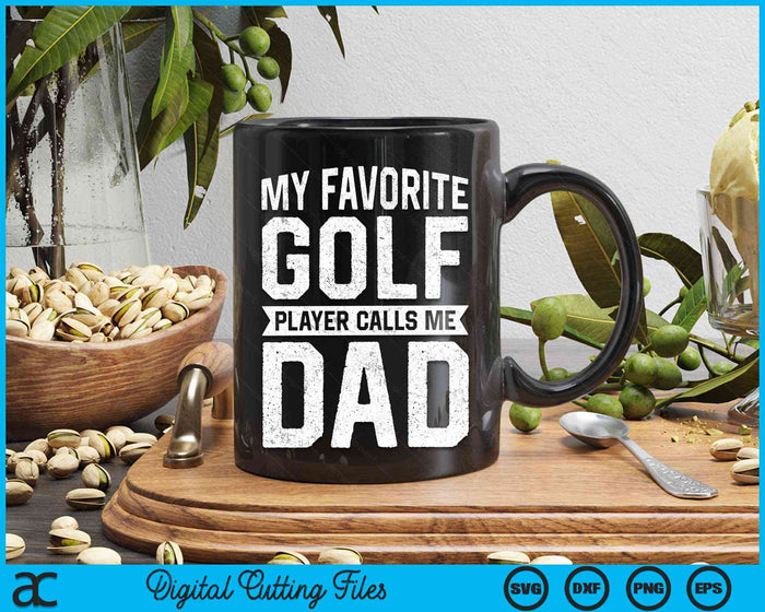 My Favorite Golf Player Calls Me Dad Fathers Day SVG PNG Digital Cutting File