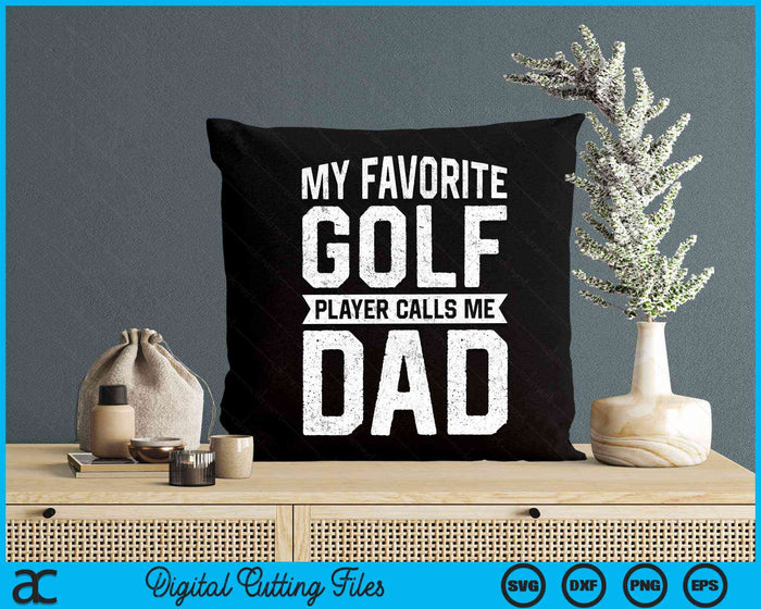 My Favorite Golf Player Calls Me Dad Fathers Day SVG PNG Digital Cutting File