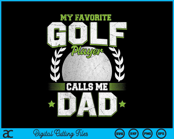 My favorite golf player calls me dad golf SVG PNG cut file for Cricut