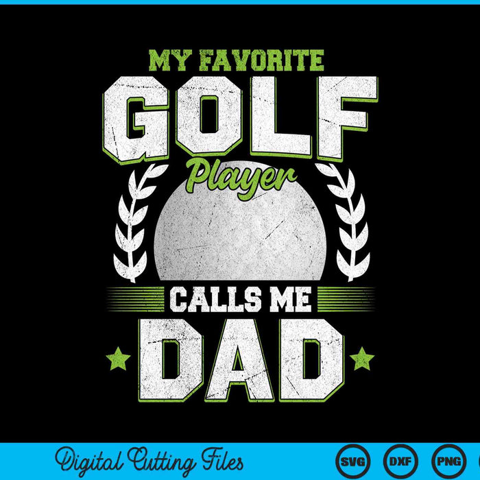 My favorite golf player calls me dad golf SVG cut file