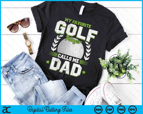 My Favorite Golf Player Calls Me Dad Golf SVG PNG Digital Printable Files