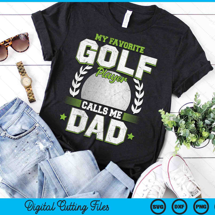 My Favorite Golf Player Calls Me Dad Golf SVG PNG Digital Printable Files