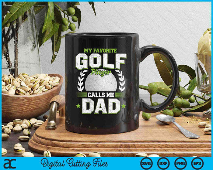 My Favorite Golf Player Calls Me Dad Golf SVG PNG Digital Printable Files