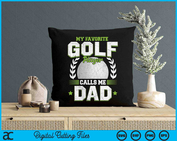 My Favorite Golf Player Calls Me Dad Golf SVG PNG Digital Printable Files