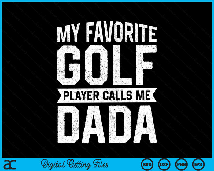 My Favorite Golf Player Calls Me Dada Fathers Day Gift SVG PNG Digital Printable Files