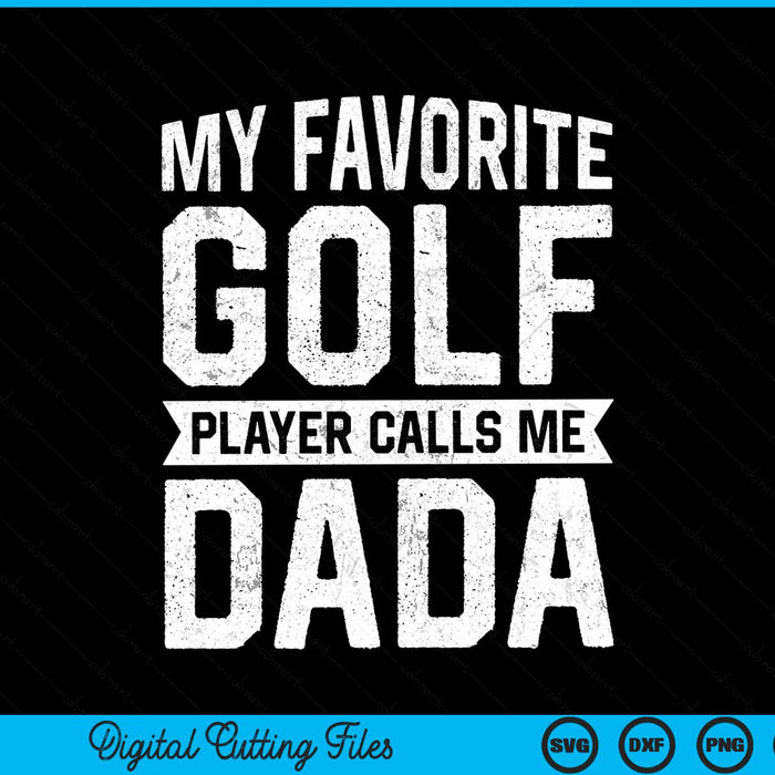 My favorite golf player calls me dada Fathers Day SVG cut file