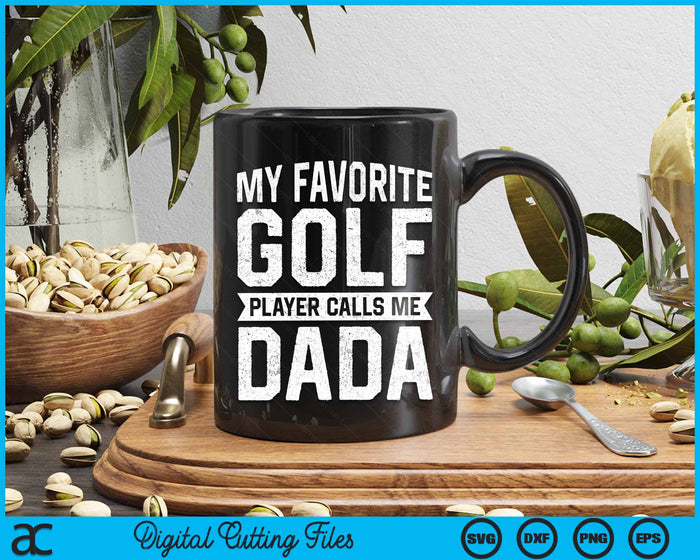 My Favorite Golf Player Calls Me Dada Fathers Day Gift SVG PNG Digital Printable Files