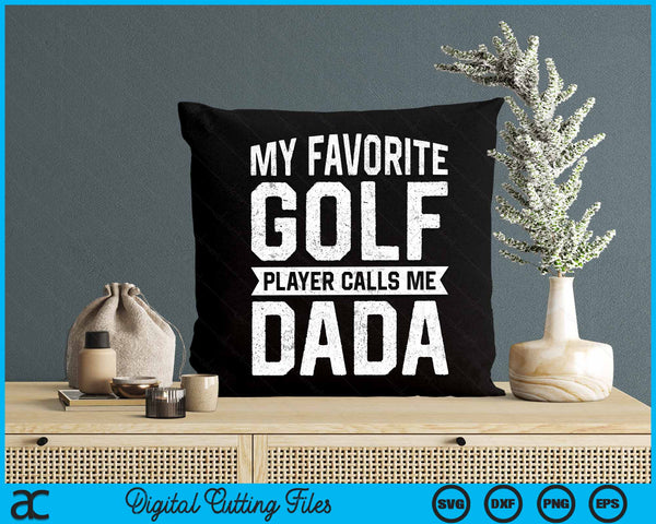 My Favorite Golf Player Calls Me Dada Fathers Day Gift SVG PNG Digital Printable Files