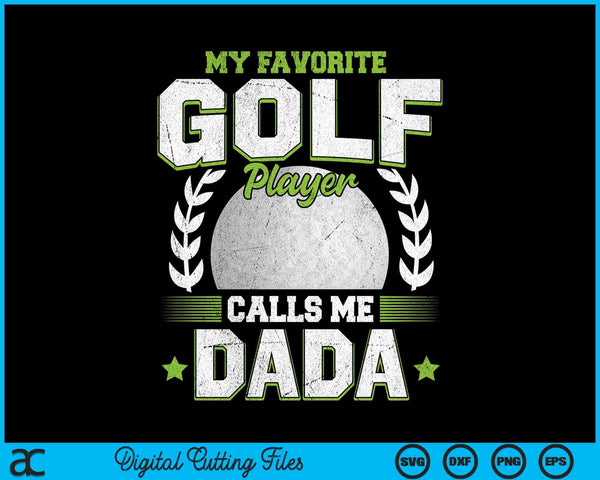My favorite golf player calls me dada golf SVG PNG cut file for Cricut