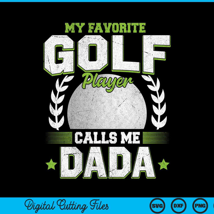 My favorite golf player calls me dada golf SVG cut file