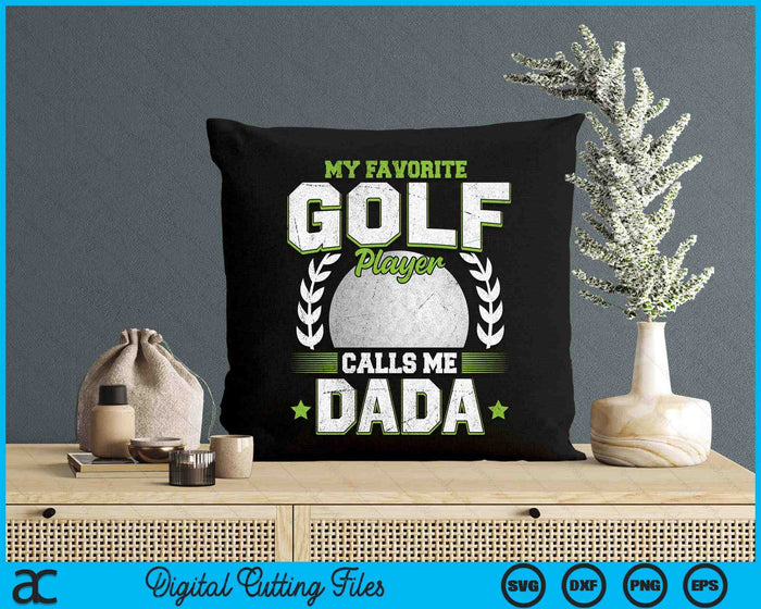 My Favorite Golf Player Calls Me Dada Golf SVG PNG Digital Printable Files