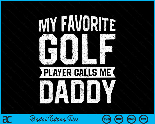 My favorite golf player calls me daddy Fathers Day SVG PNG cut file for Cricut