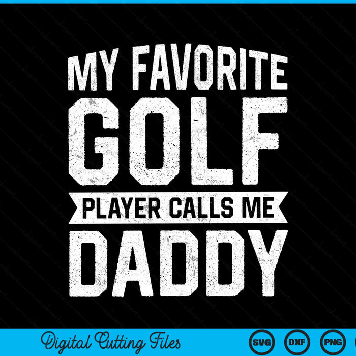 My favorite golf player calls me daddy Fathers Day SVG cut file