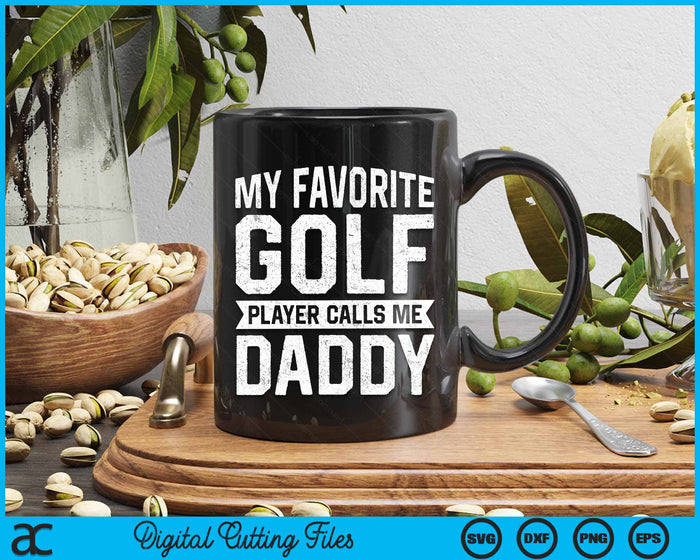 My Favorite Golf Player Calls Me Daddy Fathers Day SVG PNG Digital Printable Files