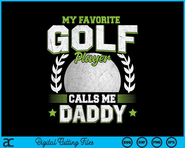 My favorite golf player calls me daddy golf SVG PNG cut file for Cricut