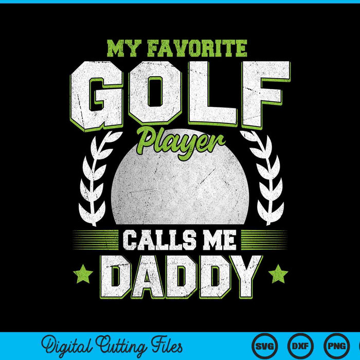 My favorite golf player calls me daddy golf SVG cut file