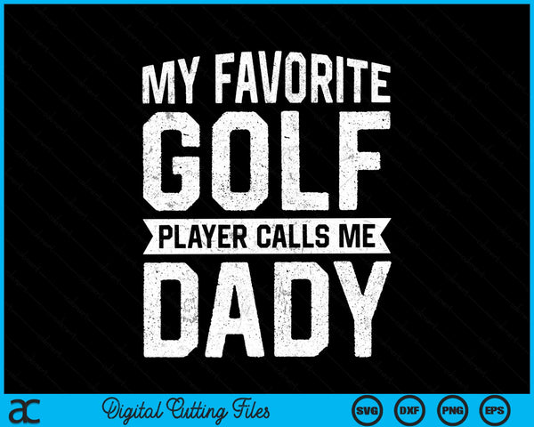 My favorite golf player calls me daddy Fathers Day SVG PNG cut file for Cricut