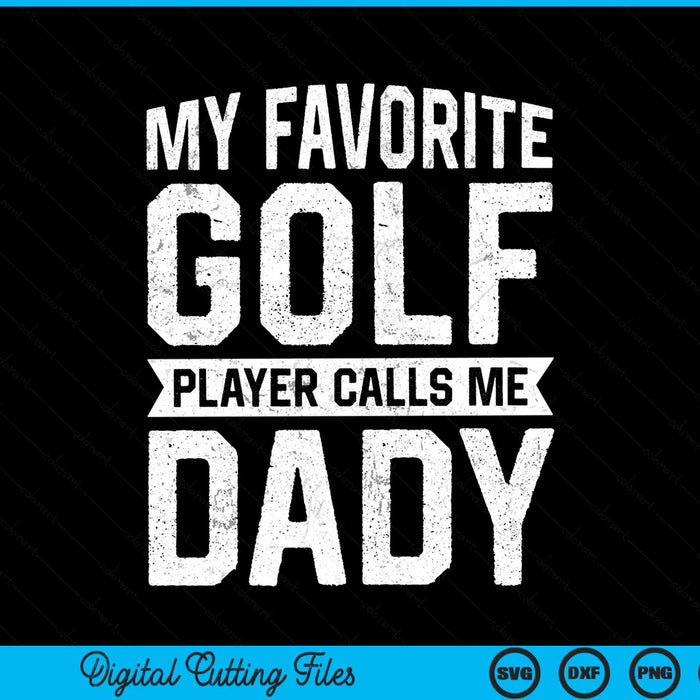 My favorite golf player calls me dady Fathers Day SVG cut file