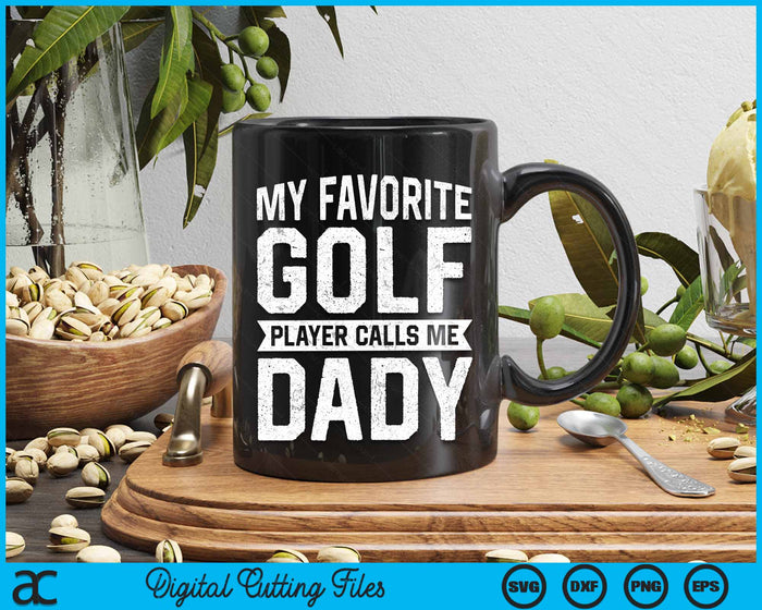 My Favorite Golf Player Calls Me Dady Fathers Day SVG PNG Digital Printable Files