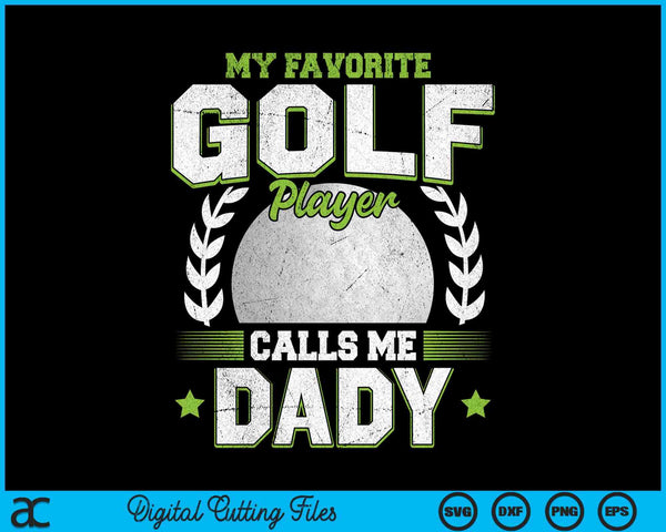 My favorite golf player calls me dady golf SVG PNG cut file for Cricut