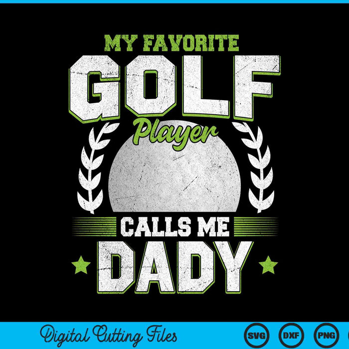 My favorite golf player calls me dady golf SVG cut file