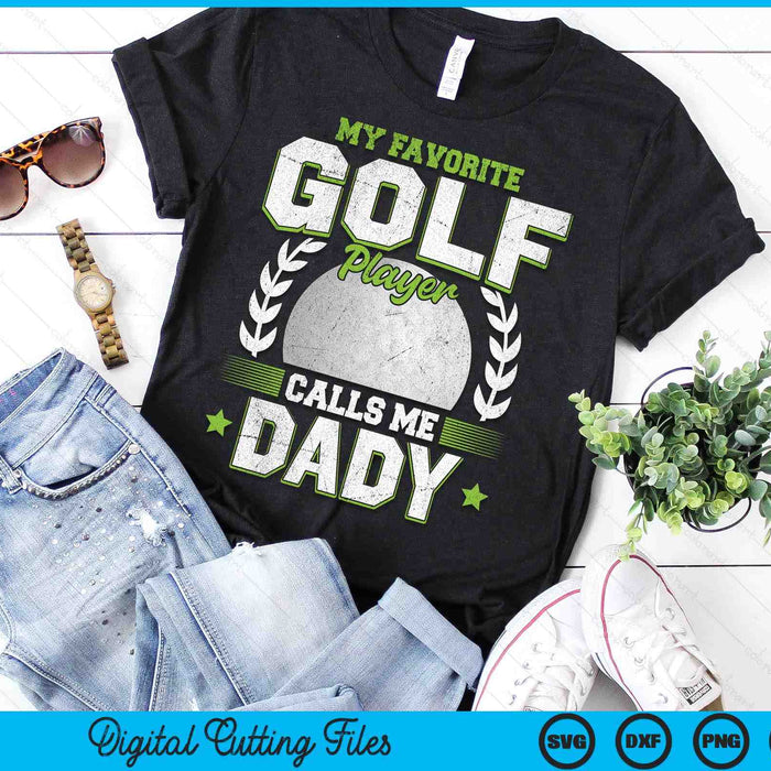 My Favorite Golf Player Calls Me Dady Golf SVG PNG Digital Printable Files