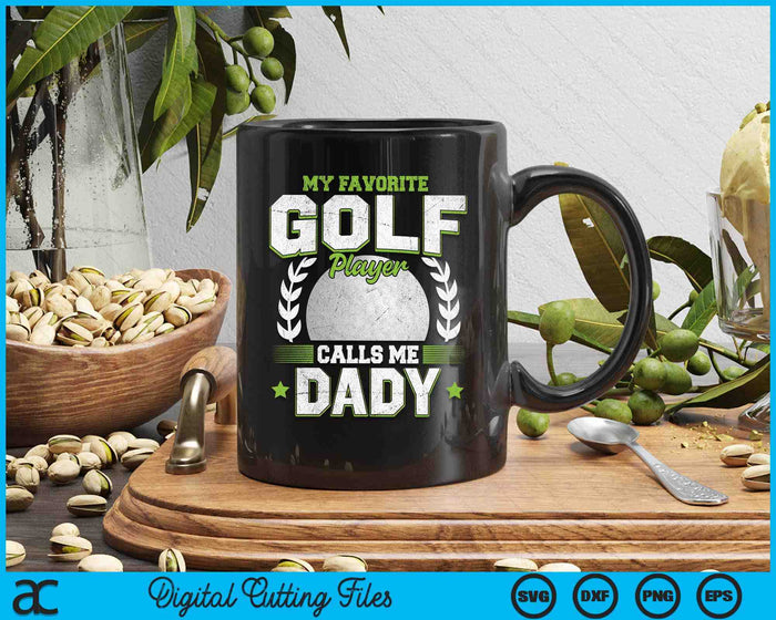 My Favorite Golf Player Calls Me Dady Golf SVG PNG Digital Printable Files