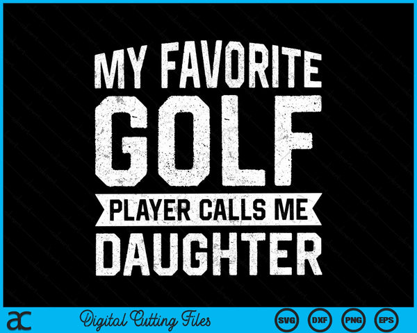 My favorite golf player calls me daughter SVG PNG cut file for Cricut