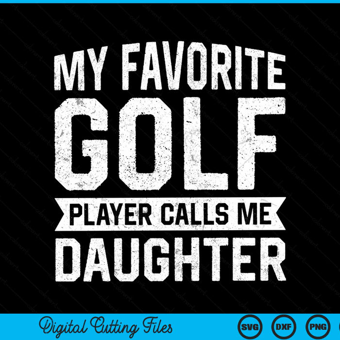 My favorite golf player calls me daughter SVG PNG cut file for Cricut