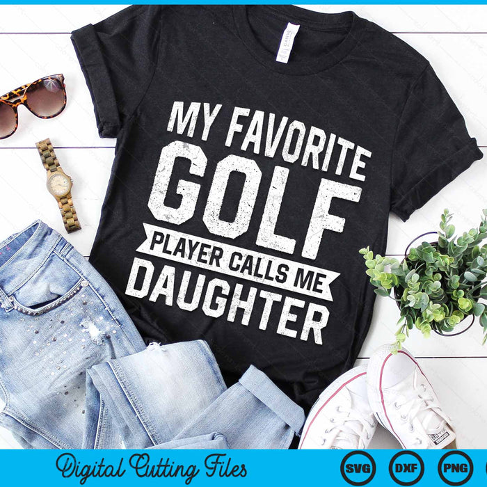 My Favorite Golf Player Calls Me Daughter SVG PNG Digital Printable Files