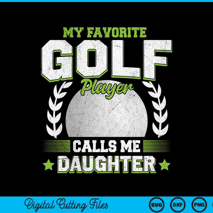 My favorite golf player calls me daughter golf SVG cut file