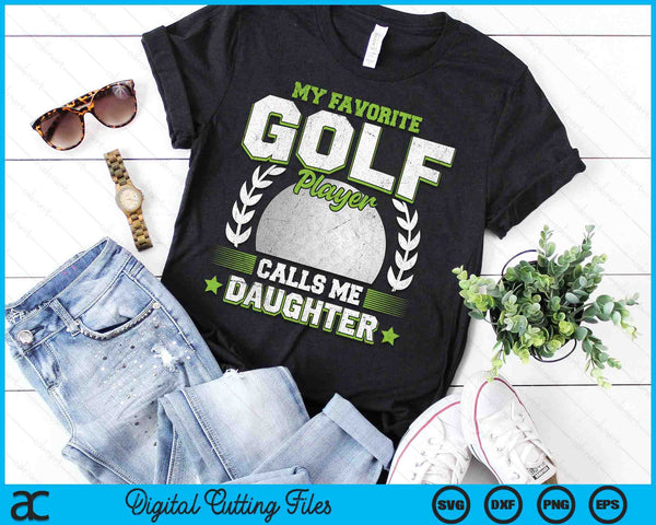 My Favorite Golf Player Calls Me Daughter Golf SVG PNG Digital Printable Files