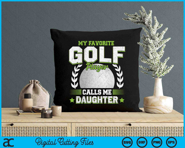 My Favorite Golf Player Calls Me Daughter Golf SVG PNG Digital Printable Files