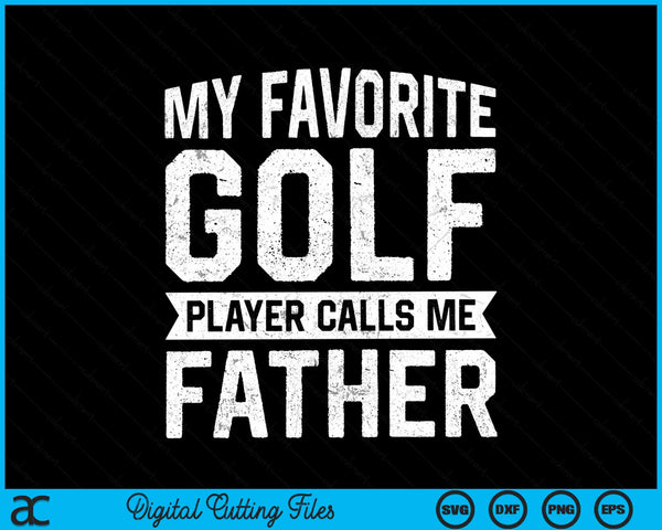 My favorite golf player calls me father SVG PNG cut file for Cricut