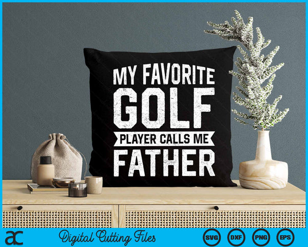 My Favorite Golf Player Calls Me Father SVG PNG Digital Printable Files