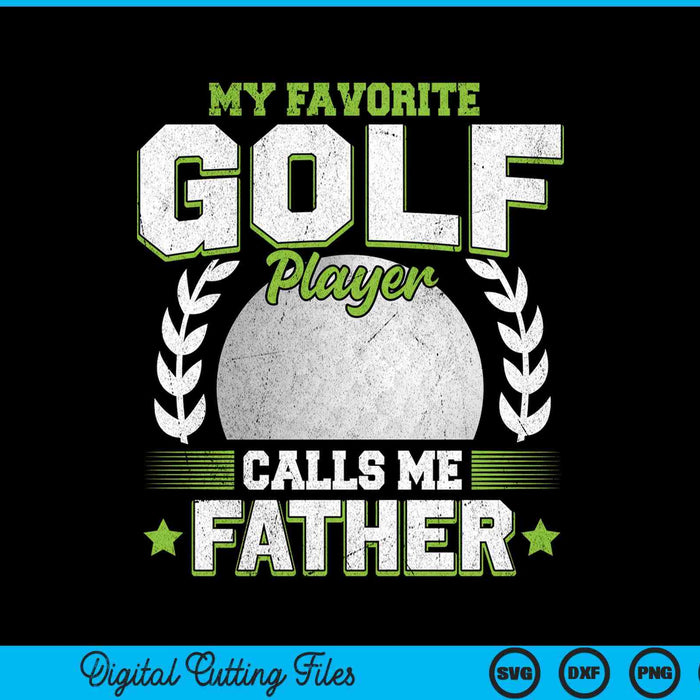 My favorite golf player calls me father golf SVG cut file