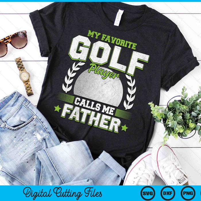 My Favorite Golf Player Calls Me Father Golf SVG PNG Digital Printable Files