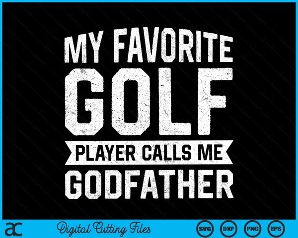 My favorite golf player calls me godfather SVG PNG cut file for Cricut