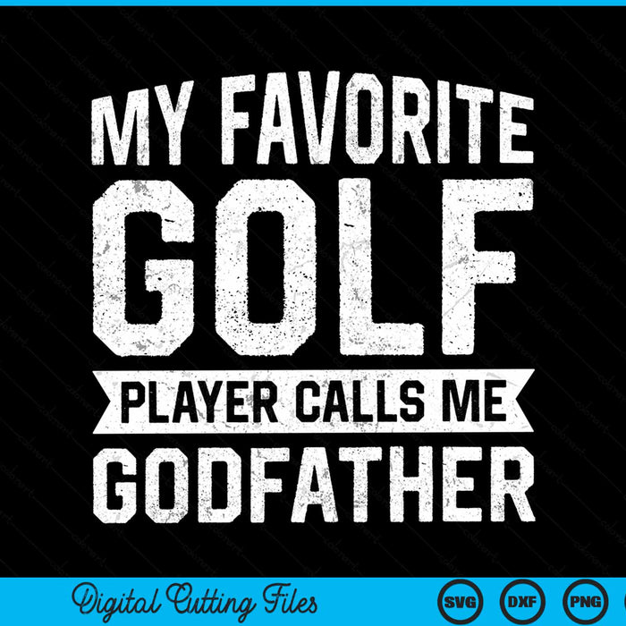 My favorite golf player calls me godfather SVG cut file