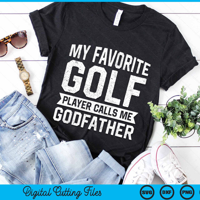 My Favorite Golf Player Calls Me Godfather SVG PNG Digital Printable Files